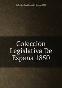 Coleccion Legislativa De Espana 1850