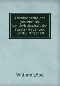 Encyklopadie der gesammten Landwirthschaft der Staats- Haus- und Forstwirthschaft