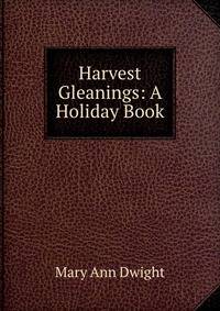 Harvest Gleanings: A Holiday Book