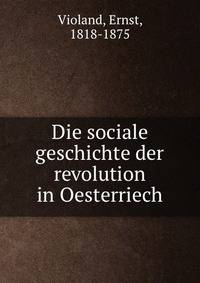 Die sociale geschichte der revolution in Oesterriech