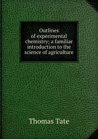 Outlines of experimental chemistry; a familiar introduction to the science of agriculture