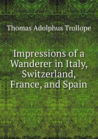 Impressions of a Wanderer in Italy, Switzerland, France, and Spain