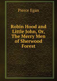 Robin Hood and Little John, Or, The Merry Men of Sherwood Forest