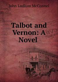 Talbot and Vernon: A Novel .