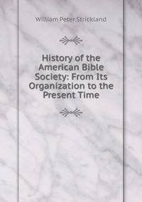History of the American Bible Society: From Its Organization to the Present Time