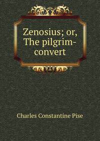 Zenosius; or, The pilgrim-convert