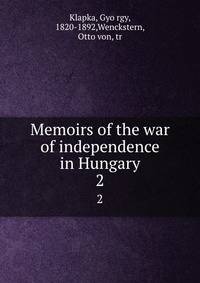 Memoirs of the war of independence in Hungary. 2