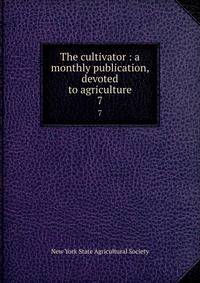 The cultivator : a monthly publication, devoted to agriculture. 7
