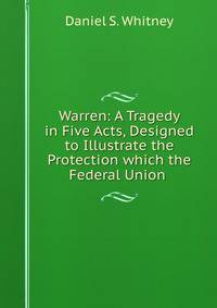 Warren: A Tragedy in Five Acts, Designed to Illustrate the Protection which the Federal Union .
