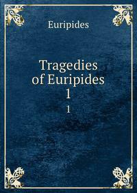 Tragedies of Euripides. 1