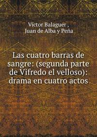 Las cuatro barras de sangre: (segunda parte de Vifredo el velloso): drama en cuatro actos