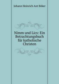 Nimm und Lics: Ein Betrachtungsbuch fur katholische Christen