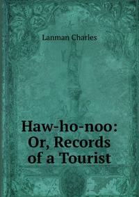 Haw-ho-noo: Or, Records of a Tourist