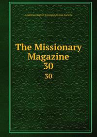 The Missionary Magazine. 30