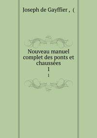 Nouveau manuel complet des ponts et chausses. 1