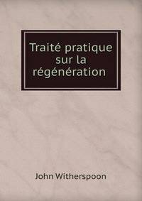 Traite pratique sur la regeneration .