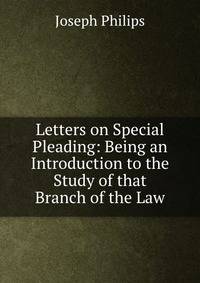 Letters on Special Pleading: Being an Introduction to the Study of that Branch of the Law