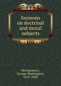 Sermons on doctrinal and moral subjects