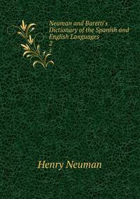Neuman and Baretti's Dictionary of the Spanish and English Languages .