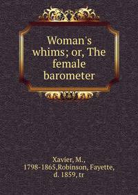Woman's whims; or, The female barometer