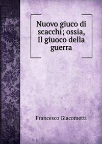 Nuovo giuco di scacchi; ossia, Il giuoco della guerra