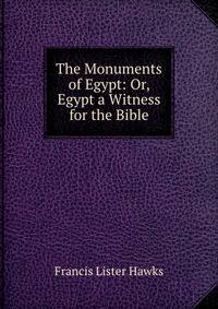 The Monuments of Egypt: Or, Egypt a Witness for the Bible.