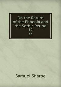 On the Return of the Phoenix and the Sothic Period. 12