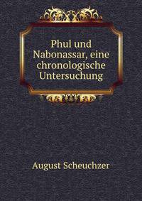 Phul und Nabonassar, eine chronologische Untersuchung