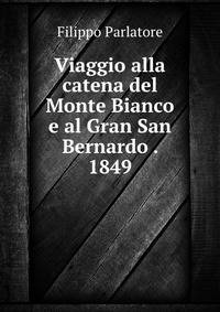 Viaggio alla catena del Monte Bianco e al Gran San Bernardo . 1849