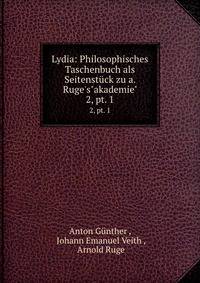 Lydia: Philosophisches Taschenbuch als Seitenstck zu a. Ruge`s"akademie". 2, pt. 1