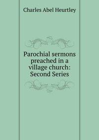 Parochial sermons preached in a village church: Second Series