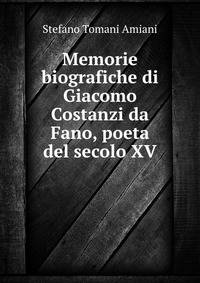 Memorie biografiche di Giacomo Costanzi da Fano, poeta del secolo XV.