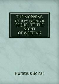 THE MORNING OF JOY; BEING A SEQUEL TO THE NIGHT OF WEEPING