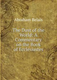 The Dust of the World: A Commentary on the Book of Ecclesiastes