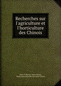 Recherches sur l'agriculture et l'horticulture des Chinois