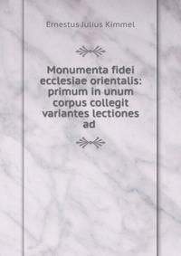 Monumenta fidei ecclesiae orientalis: primum in unum corpus collegit variantes lectiones ad .