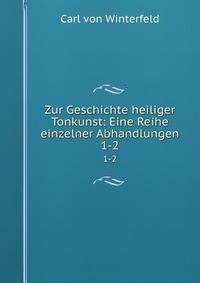 Zur Geschichte heiliger Tonkunst: Eine Reihe einzelner Abhandlungen. 1-2