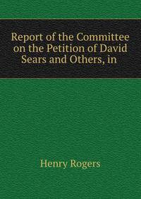 Report of the Committee on the Petition of David Sears and Others, in .