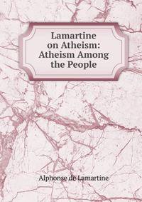 Lamartine on Atheism: Atheism Among the People