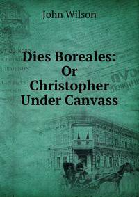Dies Boreales: Or Christopher Under Canvass
