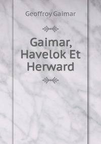 Gaimar, Havelok Et Herward