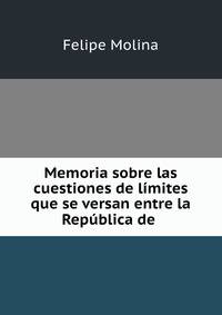 Memoria sobre las cuestiones de limites que se versan entre la Republica de .