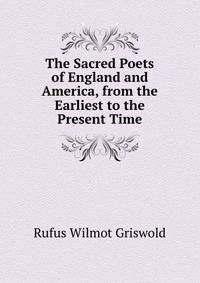 The Sacred Poets of England and America, from the Earliest to the Present Time