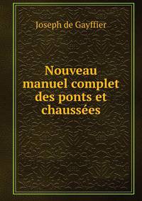 Nouveau manuel complet des ponts et chaussees