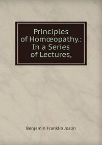 Principles of Hom?opathy.: In a Series of Lectures,