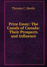 Prize Essay: The Canals of Canada: Their Prospects and Influence