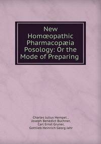 New Hom?opathic Pharmacop?ia &amp; Posology: Or the Mode of Preparing .