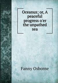 Oceanus; or, A peaceful progress o'er the unpathed sea