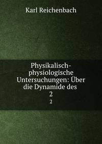Physikalisch-physiologische Untersuchungen: ber die Dynamide des .. 2