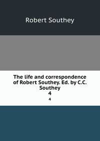 The life and correspondence of Robert Southey. Ed. by C.C. Southey. 4